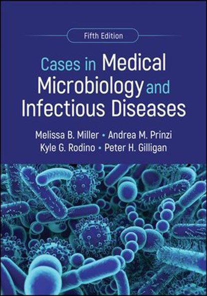 Cases in Medical Microbiology and Infectious Diseases, Melissa B. Miller ; Andrea M. Prinzi ; Kyle G. Rodino ; Peter H. Gilligan - Ebook - 9781683673972