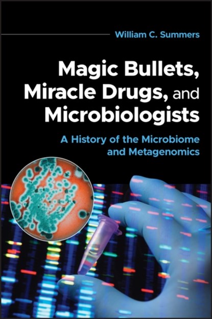 Magic Bullets, Miracle Drugs, and Microbiologists, William C. (Yale University) Summers - Paperback - 9781683674771
