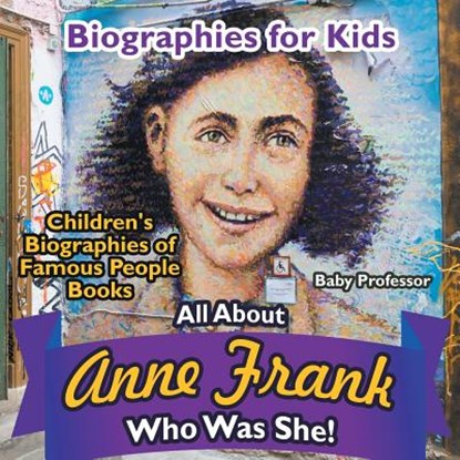 Biographies for Kids - All about Anne Frank, Baby Professor - Paperback - 9781683680420
