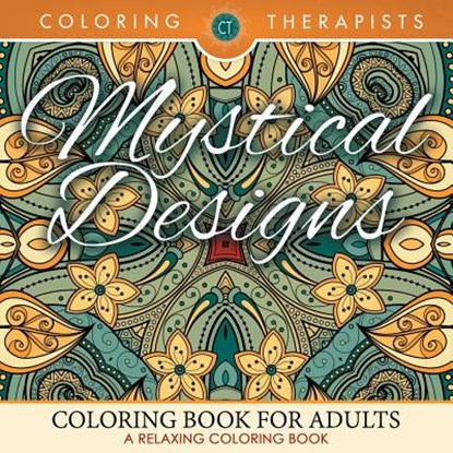 Mystical Designs Coloring Book For Adults - A Relaxing Coloring Book, Coloring Therapist - Paperback - 9781683681335