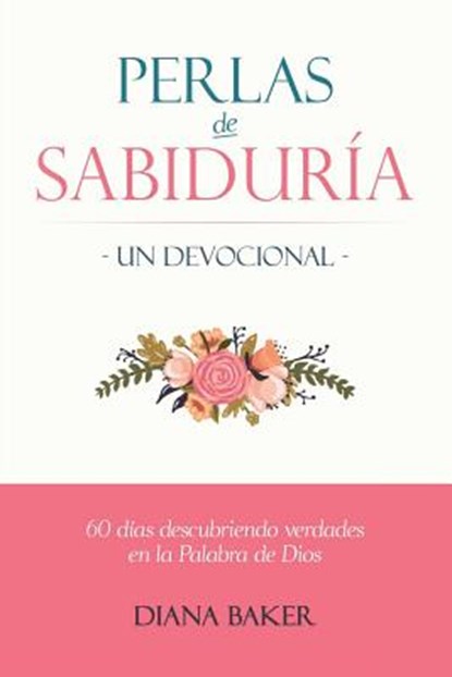 Perlas de Sabiduria - Un Devocional, Diana Baker - Paperback - 9781683687962