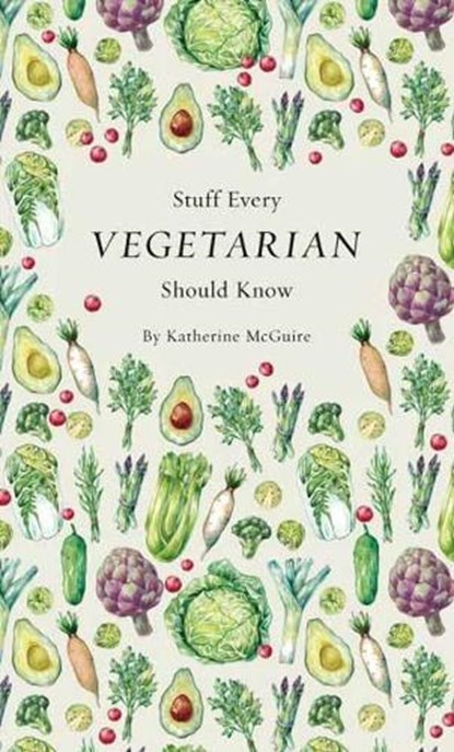 Stuff Every Vegetarian Should Know, Katherine McGuire - Gebonden - 9781683690054