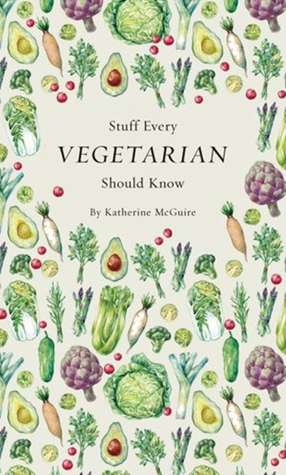 Stuff Every Vegetarian Should Know, Katherine McGuire - Ebook - 9781683690061