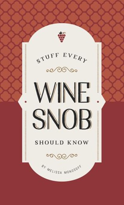 Stuff Every Wine Snob Should Know, Melissa Monosoff - Ebook - 9781683690207