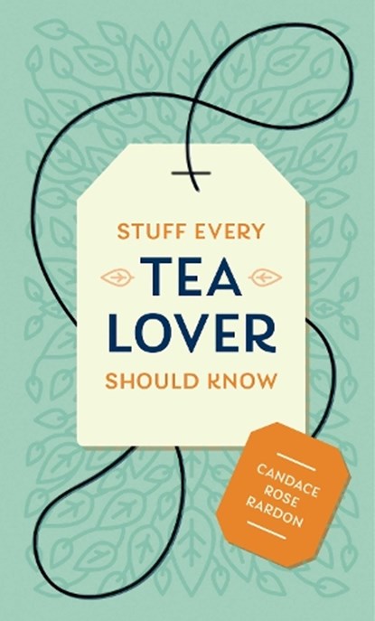 Stuff Every Tea Lover Should Know, Candace Rose Rardon - Gebonden - 9781683691785