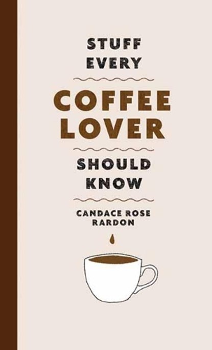 Stuff Every Coffee Lover Should Know, Candace Rose Rardon - Gebonden - 9781683692522