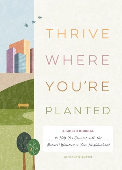 Thrive Where You're Planted, Andrea Debbink - Gebonden - 9781683693437