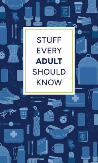 Stuff Every Adult Should Know, Alyssa Favreau ; Alanna Kalb - Gebonden - 9781683694793