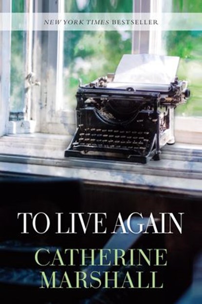 To Live Again, Catherine Marshall - Ebook - 9781683701828