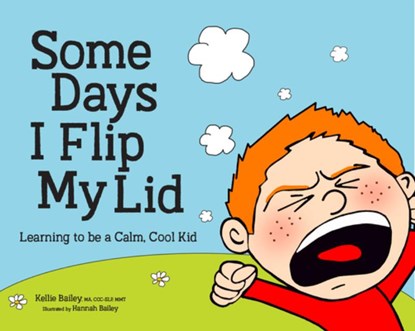Some Days I Flip My Lid: Learning to Be a Calm, Cool Kid, Kellie Bailey - Gebonden - 9781683732518