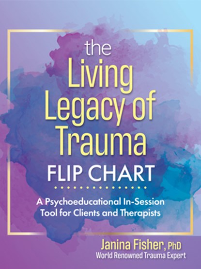 The Living Legacy of Trauma Flip Chart: A Psychoeducational In-Session Tool for Clients and Therapists, Janina Fisher - Gebonden - 9781683734642