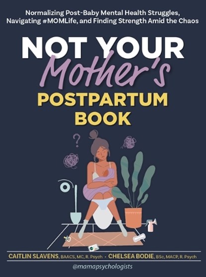 Not Your Mother's Postpartum Book: Normalizing Post-Baby Mental Health Struggles, Navigating #Momlife, and Finding Strength Amid the Chaos, Caitlin Slavens - Paperback - 9781683735823