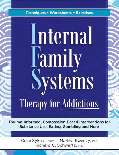 Internal Family Systems Therapy for Addictions, Cece Sykes ; Martha Sweezy ; Richard Schwartz - Paperback - 9781683736028