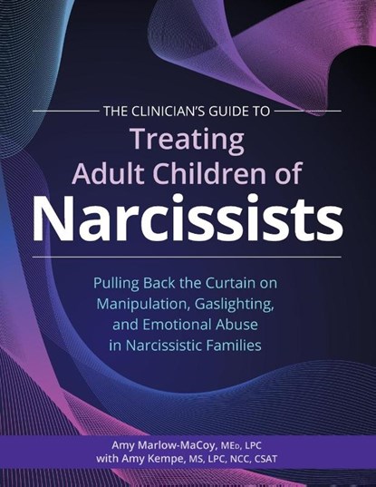 The Clinician's Guide to Treating Adult Children of Narcissists, Amy Marlowe-MaCoy ; Amy Kempe - Paperback - 9781683736059