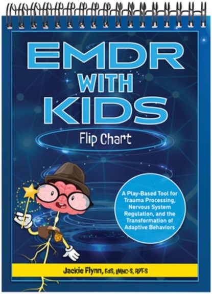 EMDR with Kids Flip Chart: A Play-Based Tool for Trauma Processing, Nervous System Regulation, and the Transformation of Adaptive Behaviors, Jackie Flynn - Paperback - 9781683737728