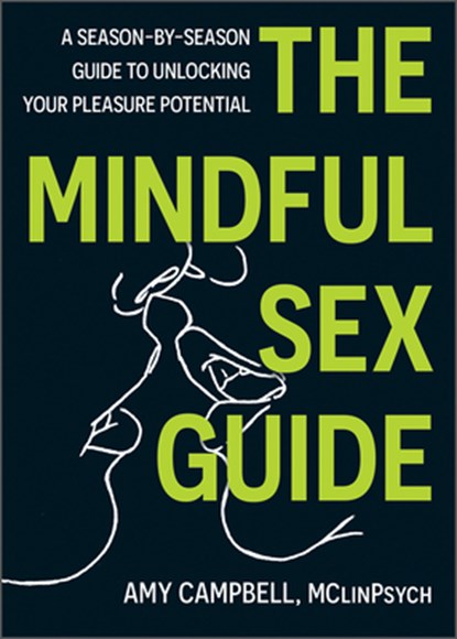 The Mindful Sex Guide: A Season-By-Season Guide to Unlocking Your Pleasure Potential, Amy Campbell - Gebonden - 9781683738237