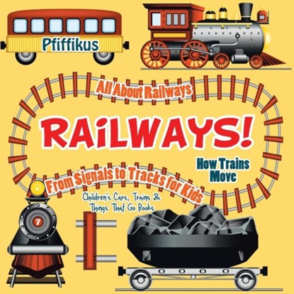 Railways! How Trains Move - All about Railways, Pfiffikus - Paperback - 9781683776086