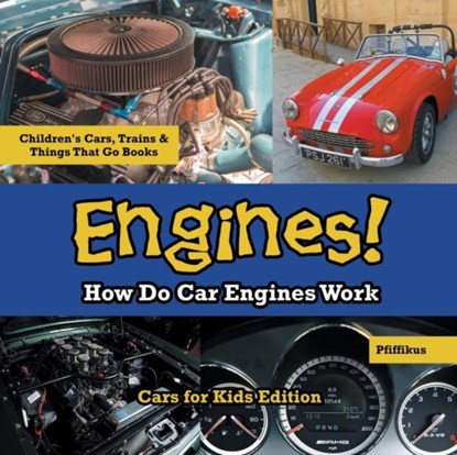Engines! How Do Car Engines Work - Cars for Kids Edition - Children's Cars, Trains & Things That Go Books, Pfiffikus - Paperback - 9781683776109