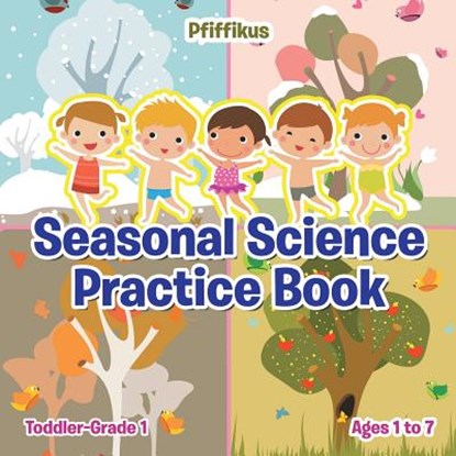 Seasonal Science Practice Book Toddler-Grade 1 - Ages 1 to 7, Pfiffikus - Paperback - 9781683776352