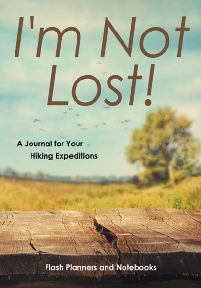I'm Not Lost! a Journal for Your Hiking Expeditions, Flash Planners and Notebooks - Paperback - 9781683778615