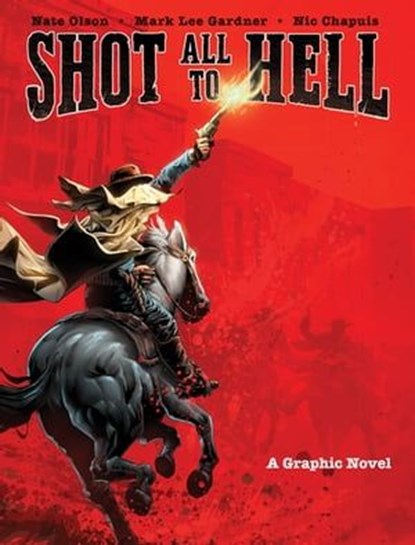 Shot All to Hell, Nate Olson ; Mark Lee Gardner ; Nic Chapuis - Ebook - 9781683832232