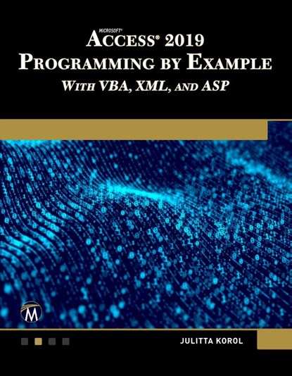 Microsoft Access 2019 Programming by Example with VBA, XML, and ASP, Julitta Korol - Paperback - 9781683924036