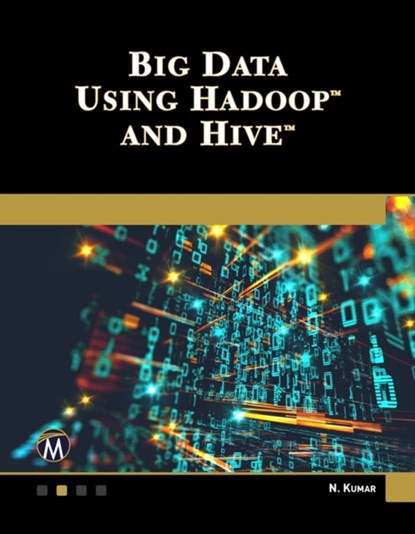 Big Data Using Hadoop and Hive, Nitin Kumar - Paperback - 9781683926450