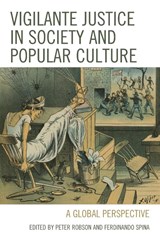 Vigilante Justice in Society and Popular Culture - Peter Robson ; Ferdinando Spina - 9781683933564