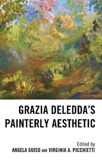 Grazia Deledda's Painterly Aesthetic, Angela Guiso ; Virginia A. Picchietti - Gebonden - 9781683934417