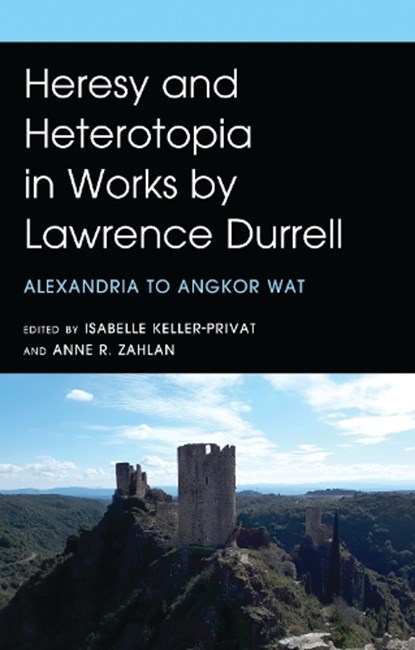 Heresy and Heterotopia in Works by Lawrence Durrell, Anne R. Zahlan ; Isabelle Keller-Privat - Gebonden - 9781683934448