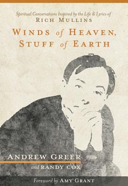 Winds of Heaven, Stuff of Earth: Spiritual Conversations Inspired by the Life and Lyrics of Rich Mullins, Andrew Greer - Paperback - 9781683970408