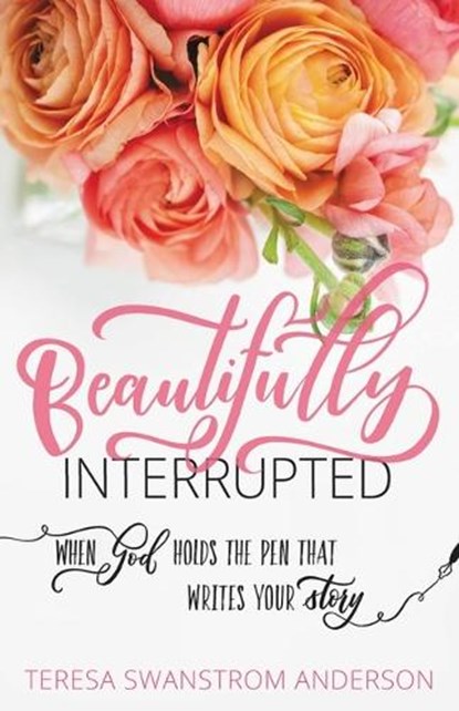 Beautifully Interrupted, ANDERSON,  Teresa Swanstrom - Paperback - 9781683972600