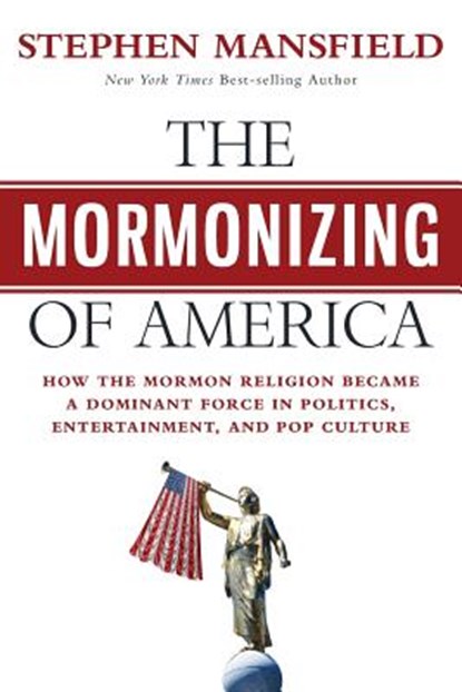 The Mormonizing of America, Stephen Mansfield - Paperback - 9781683972884