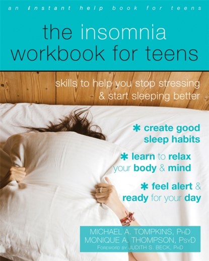 The Insomnia Workbook for Teens, MICHAEL A. TOMPKINS ; MONIQUE A THOMPSON ; JUDITH S.,  Ph.D. Beck - Paperback - 9781684031245