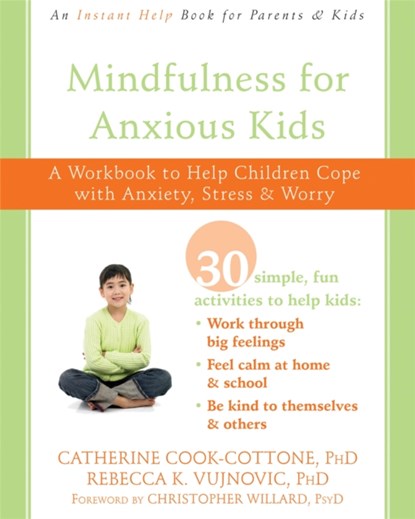 Mindfulness for Anxious Kids, Catherine Cook-Cottone ; Rebecca K Vujnovic ; Christopher Willard - Paperback - 9781684031313