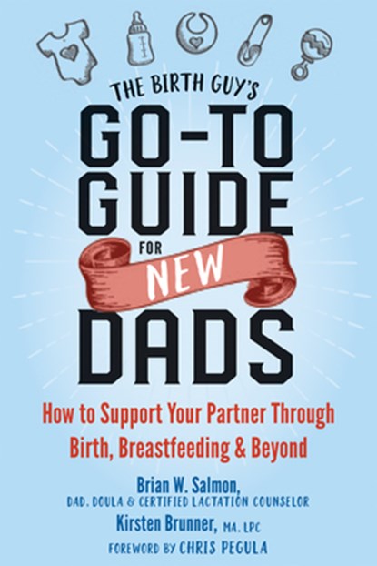 The Birth Guy's Go-To Guide for New Dads, Brian W Salmon ; Kirsten Brunner - Paperback - 9781684031597