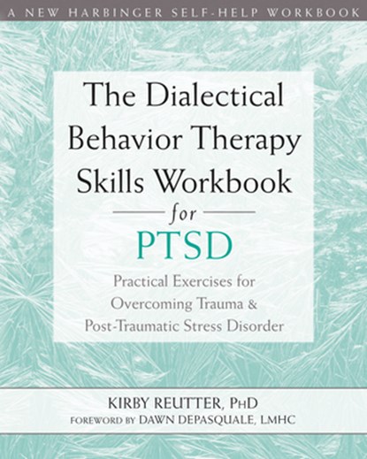 The Dialectical Behavior Therapy Skills Workbook for PTSD, Kirby Reutter - Paperback - 9781684032648