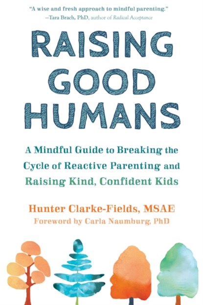 Raising Good Humans, Hunter Clarke-Fields - Paperback - 9781684033881