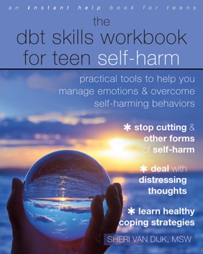 The DBT Skills Workbook for Teen Self-Harm, Sheri van Dijk - Paperback - 9781684035458