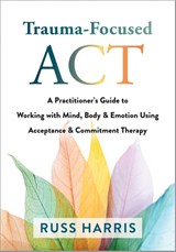 Trauma-Focused ACT - Russ Harris - 9781684038213