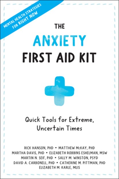 Anxiety First Aid Kit, Rick Hanson ; Matthew McKay ; Martha Davis ; Elizabeth Robbins Eshelman - Paperback - 9781684038480