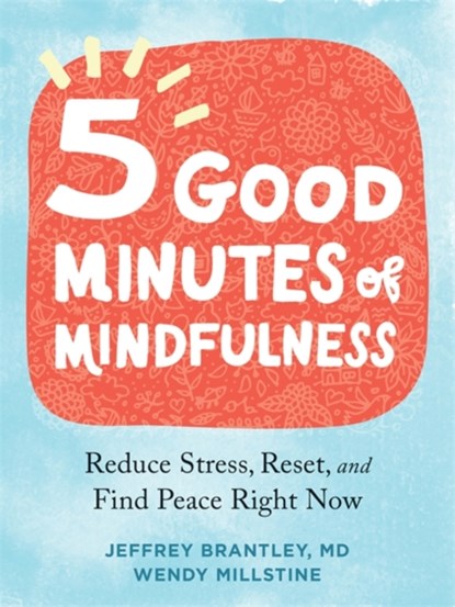 Five Good Minutes of Mindfulness, JEFFREY,  MD Brantley ; Wendy Millstine - Paperback - 9781684038664