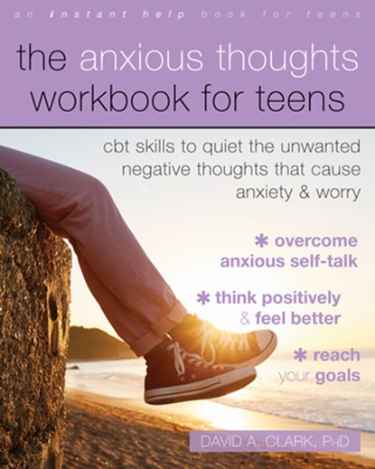 The Anxious Thoughts Workbook for Teens, David A. Clark - Paperback - 9781684038787