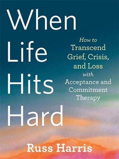 When Life Hits Hard, Russ Harris - Paperback - 9781684039012