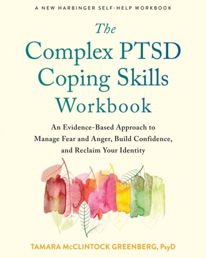 The Complex PTSD Coping Skills Workbook, Tamara McClintock Greenberg - Paperback - 9781684039708