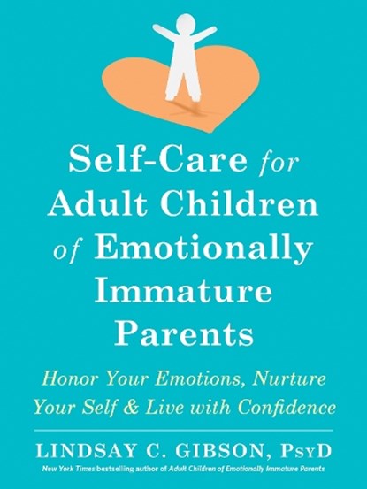 Self-Care for Adult Children of Emotionally Immature Parents, Lindsay C Gibson - Paperback - 9781684039821