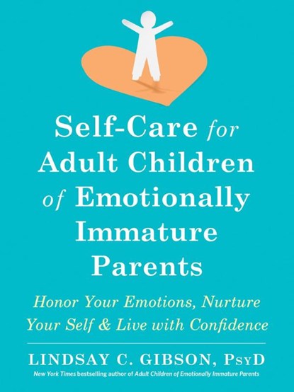 Self-Care for Adult Children of Emotionally Immature Parents, Lindsay C Gibson - Paperback - 9781684039821