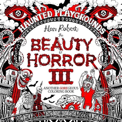 The Beauty of Horror 3: Haunted Playgrounds Coloring Book, Alan Robert - Paperback - 9781684053087