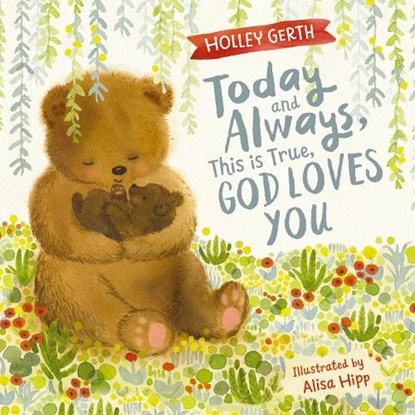 Today and Always, This Is True, God Loves You: A Lift the Flap Book, Holley Gerth - Gebonden - 9781684086139