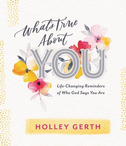 WHATS TRUE ABT YOU, Holley Gerth - Gebonden - 9781684086146